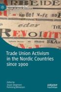 Trade Union Activism In The Nordic Countries Since 1900 edito da Springer International Publishing AG