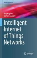 Intelligent Internet of Things Networks di Mohsen Guizani, Haipeng Yao edito da Springer International Publishing