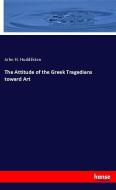 The Attitude of the Greek Tragedians toward Art di John H. Huddilston edito da hansebooks