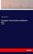 Strangers' Hand Guide to Baltimore City di Anonymous edito da hansebooks