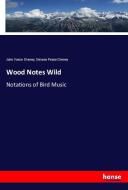 Wood Notes Wild di John Vance Cheney, Simeon Pease Cheney edito da hansebooks