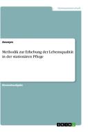 Methodik zur Erhebung der Lebensqualität in der stationären Pflege di Anonym edito da GRIN Verlag