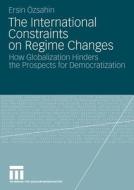 The International Constraints on Regime Changes di Ersin Özsahin edito da VS Verlag für Sozialw.
