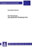 Die Verwirkung des staatlichen Strafanspruchs di Klaus-Dieter Katzorke edito da Lang, Peter GmbH