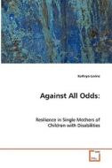 Against All Odds: di Kathryn Levine edito da VDM Verlag Dr. Müller e.K.