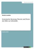 Systemische Beratung. Theorie und Praxis der Hilfe zur Selbsthilfe di Natalia Lemdche edito da GRIN Verlag