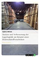 Analyse und Verbesserung der Lagerlogistik am Beispiel eines Holzwerkstoffverarbeiters di Sabine Wittek edito da GRIN Verlag