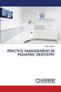 PRACTICE MANAGEMENT IN PEDIATRIC DENTISTRY di Akib Sheikh edito da LAP LAMBERT Academic Publishing