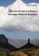 Auf den Spuren des Afrikaforschers Hermann Steudner di Uwe Fiedler edito da Books on Demand