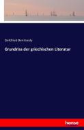 Grundriss der griechischen Literatur di Gottfried Bernhardy edito da hansebooks