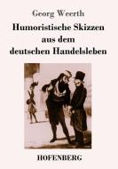 Humoristische Skizzen aus dem deutschen Handelsleben di Georg Weerth edito da Hofenberg