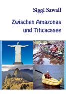 Zwischen Amazonas und Titicacasee di Siggi Sawall edito da Books on Demand