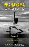 Pranayama:  Science of Breathing  Volume 2 di Anand Gupta edito da Books on Demand