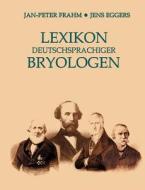 Lexikon deutschsprachiger Bryologen di Jan-Peter Frahm, Jens Eggers edito da Books on Demand