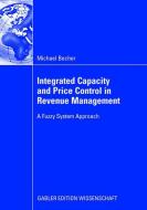 Integrated Capacity and Price Control in Revenue Management di Michael Becher edito da Gabler Verlag