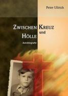 Zwischen Kreuz und Hölle di Peter Ullrich edito da Books on Demand