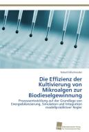 Die Effizienz der Kultivierung von Mikroalgen zur Biodieselgewinnung di Robert Dillschneider edito da Südwestdeutscher Verlag für Hochschulschriften AG  Co. KG