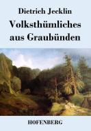Volksthümliches aus Graubünden di Dietrich Jecklin edito da Hofenberg