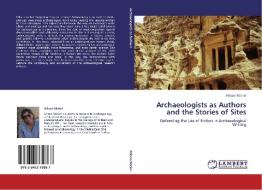Archaeologists as Authors and the Stories of Sites di Allison Mickel edito da LAP Lambert Academic Publishing