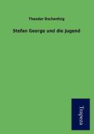 Stefan George Und Die Jugend di Theodor Dschenfzig edito da Trapeza