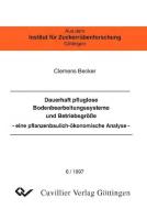 Dauerhaft pfluglose Bodenbearbeitungssysteme und Betriebsgröße -eine pflanzenbaulich-ökonomische Analyse di Clemens Becker edito da Cuvillier Verlag