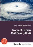 Tropical Storm Matthew (2004) di Jesse Russell, Ronald Cohn edito da Book On Demand Ltd.