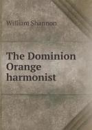 The Dominion Orange Harmonist di William Shannon edito da Book On Demand Ltd.