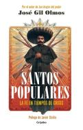 Santos Populares / Popular Saints. Faith in Times of Crisis: El Renacimiento de Una Fe Perdida di Jose Gil Olmos edito da GRIJALBO