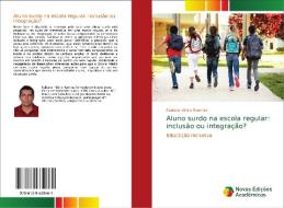 Aluno surdo na escola regular: inclusão ou integração? di Fabiano Hilário Ramires edito da Novas Edições Acadêmicas