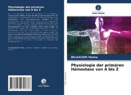 Physiologie der primären Hämostase von A bis Z di Belkacemi Malika edito da Verlag Unser Wissen