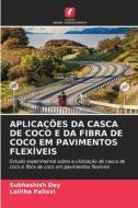APLICAÇÕES DA CASCA DE COCO E DA FIBRA DE COCO EM PAVIMENTOS FLEXÍVEIS di Subhashish Dey, Lalitha Pallavi edito da Edições Nosso Conhecimento