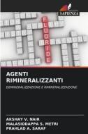 AGENTI RIMINERALIZZANTI di Akshay V. Nair, Malasiddappa S. Metri, Prahlad A. Saraf edito da Edizioni Sapienza