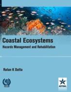 Coastal Ecosystems: Hazards Management and Rehabilitation/Nam S&T Centre di Ratan K. Datta edito da Astral International