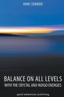 BALANCE ON ALL LEVELS WITH THE CRYSTAL A di ANNI edito da LIGHTNING SOURCE UK LTD