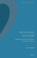 The School of Doubt: Skepticism, History and Politics in Cicero's Academica di Orazio Cappello edito da BRILL ACADEMIC PUB