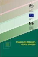 Towards a Greener Economy: The Social Dimensions di International Labor Office edito da International Labor Office