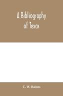 A bibliography of Texas di C. W. Raines edito da Alpha Editions