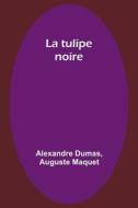 La tulipe noire di Alexandre Dumas, Auguste Maquet edito da Alpha Editions