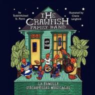 The Crawfish Family Band * La Famille D'Crevisses Musicales di Todd-Michael St Pierre edito da Piggy Press Books