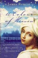 The Colour Of Heaven di James Runcie edito da HarperCollins Publishers