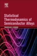 Statistical Thermodynamics of Semiconductor Alloys di Vyacheslav A. Elyukhin edito da ELSEVIER