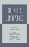Scientific Controversies: Philosophical and Historical Perspectives edito da OXFORD UNIV PR