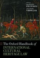 The Oxford Handbook Of International Cultural Heritage Law di Francesco Francioni edito da Oxford University Press