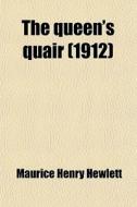 The Queen's Quair; Or, The Six Year's Tragedy di Maurice Henry Hewlett edito da General Books Llc
