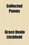 Collected Poems di Grace Denio Litchfield edito da General Books Llc