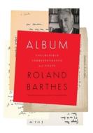 Album: Unpublished Correspondence and Texts di Roland Barthes edito da COLUMBIA UNIV PR