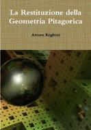 La Restituzione della Geometria Pitagorica di Arturo Reghini edito da Lulu.com