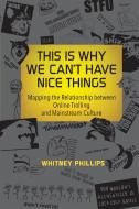 This Is Why We Can't Have Nice Things di Whitney Phillips edito da MIT Press Ltd