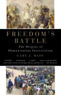 Freedom's Battle: The Origins of Humanitarian Intervention di Gary J. Bass edito da VINTAGE