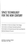 Space Technology For The New Century di National Research Council, Division on Engineering and Physical Sciences, Commission on Engineering and Technical Systems, Committee on Advanced Space Te edito da National Academies Press